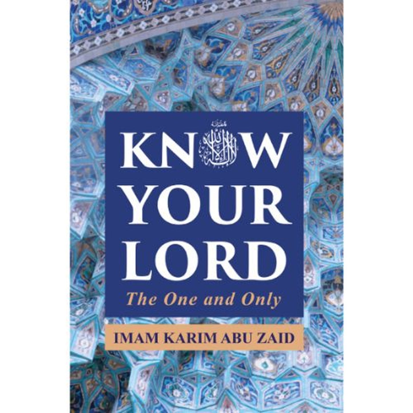 Know Your Lord: The One and Only (DCB) by Imam Karim Abu Zaid