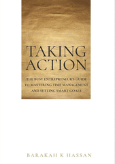 Taking Action: The Busy Entrepreneur's Guide To Mastering Time Management and Setting Smart Goals