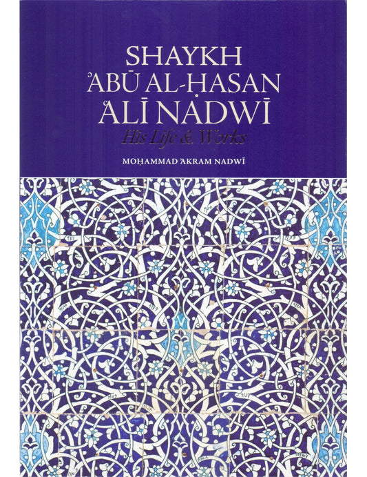 Shaykh Abu al-Hasan Ali Nadwi - His Life & work by Author Dr. Mohammad Akram Nadwi