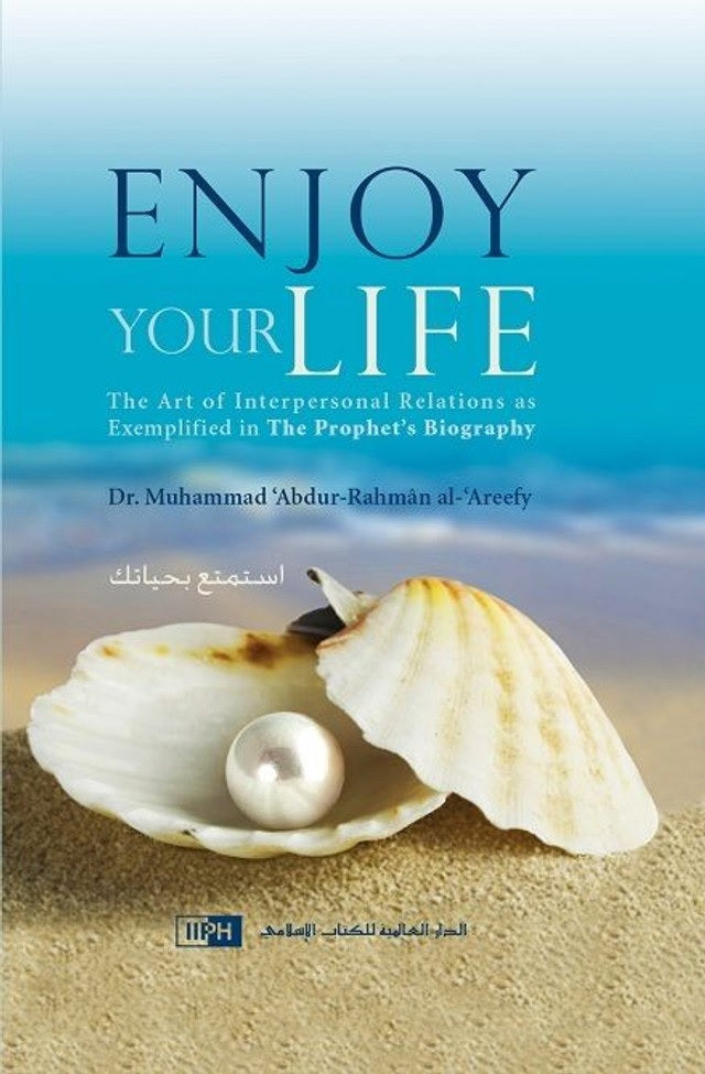 Enjoy Your Life IIPH - Dr. Muhammad ‘Abdur-Rahmân al-‘Areefy