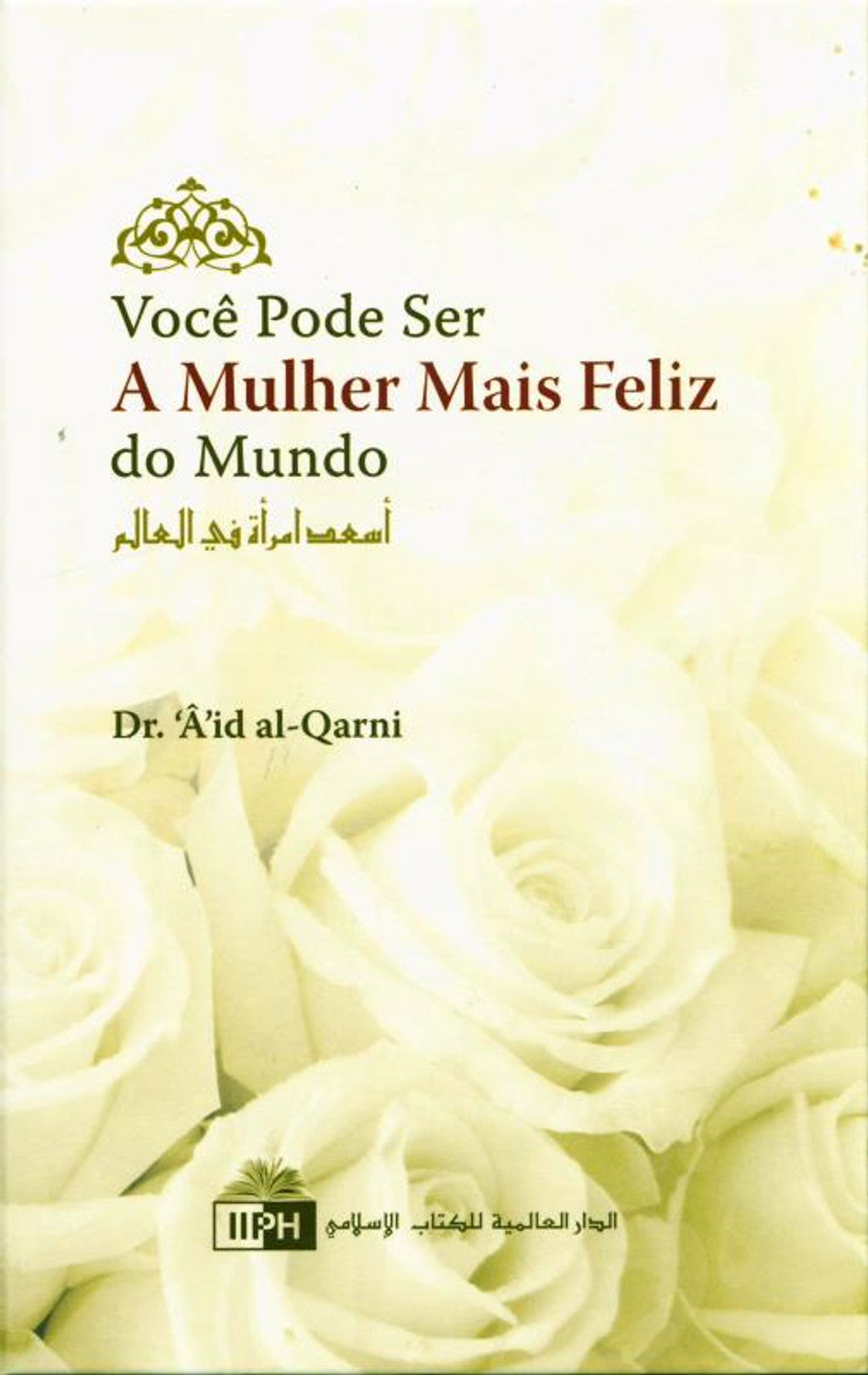 Você pode ser a mulher mais feliz do mundo( You can be the happiest woman in the world) ( by Dr. A'id al-Qarni