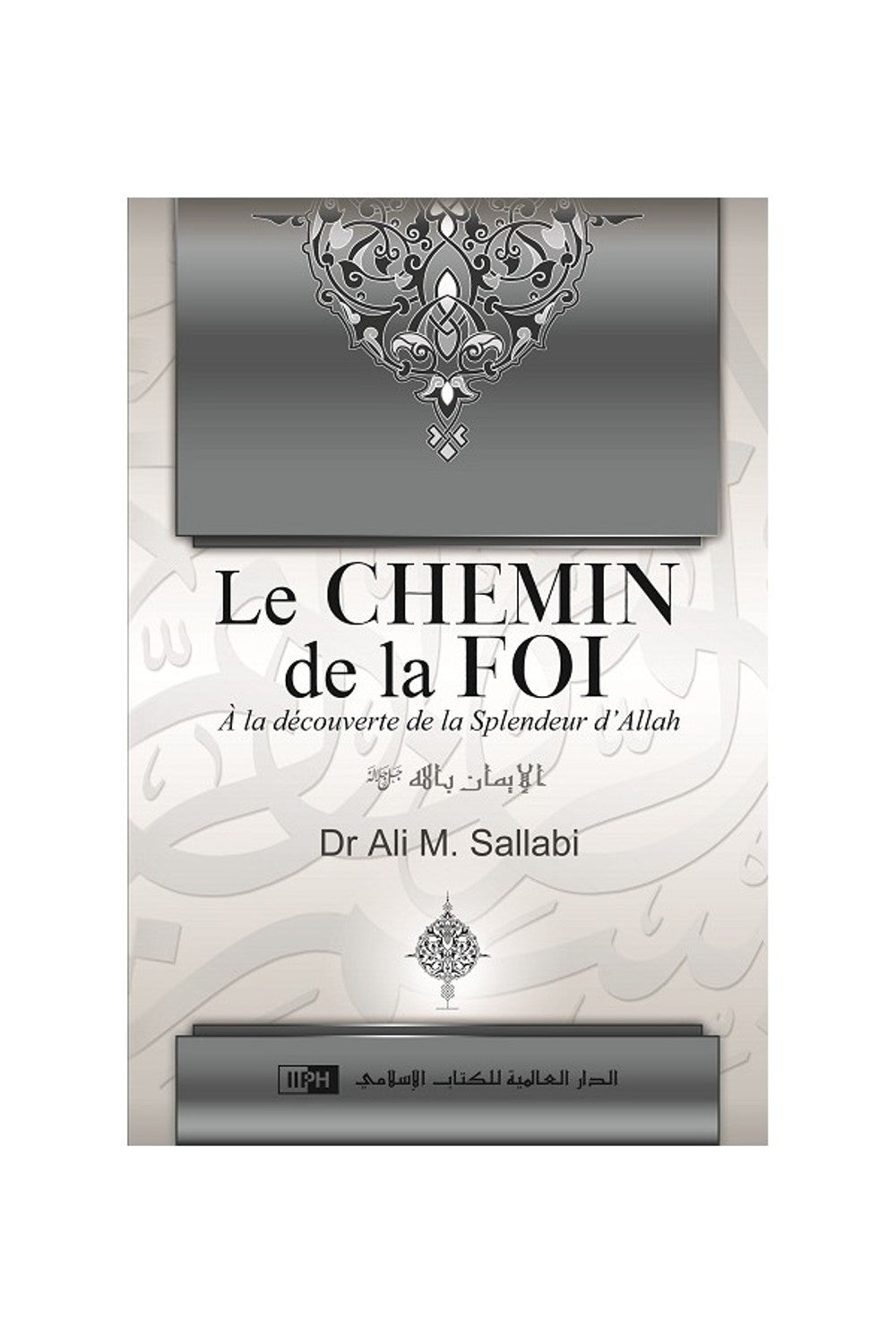 DISCOVERING THE SPLENDOUR OF ALLAH. LE CHEMIN DE LA FOI’ALLAH (french)