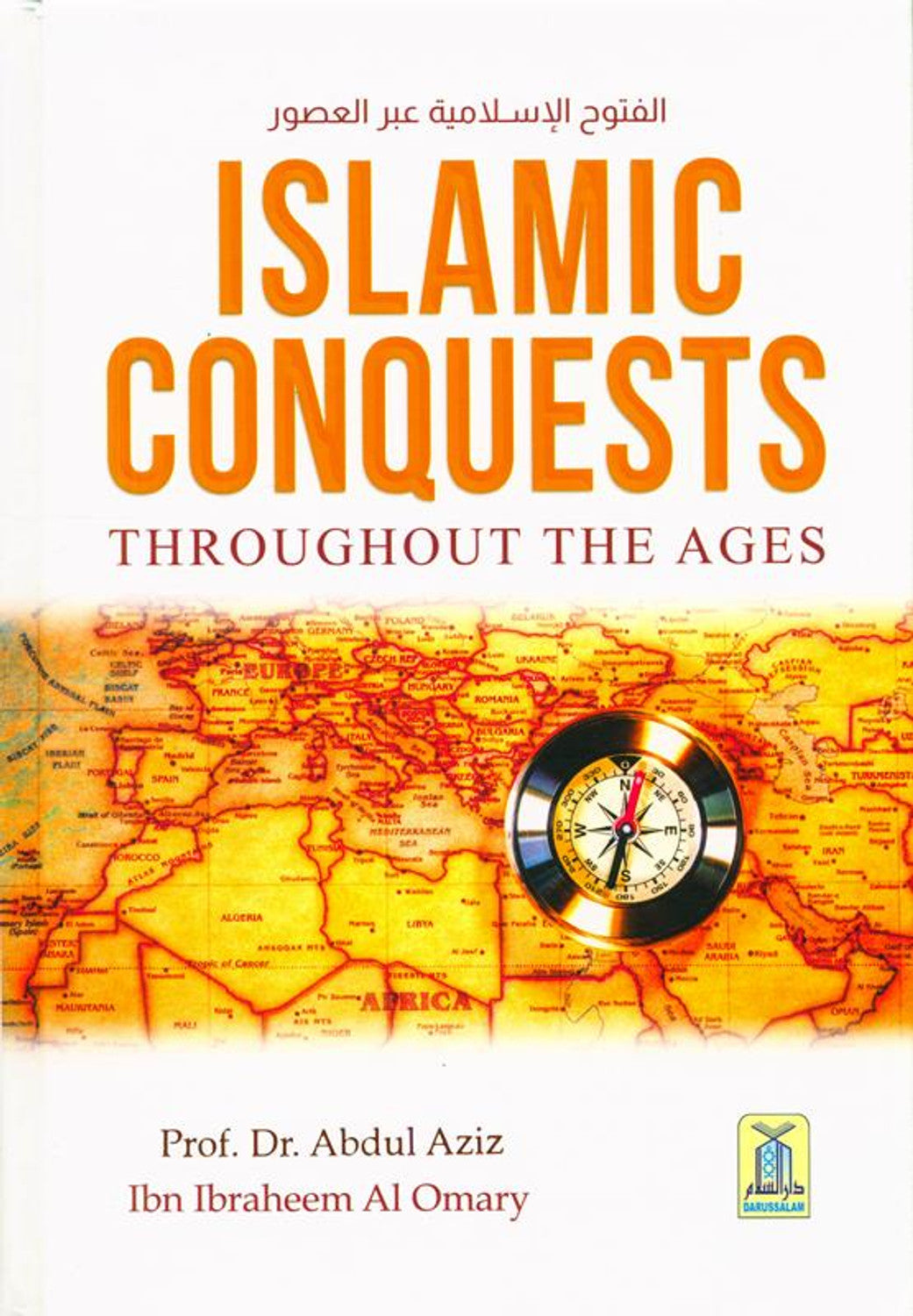 Islamic Conquests Throughout the Ages by Prof. Dr. Abdul Aziz