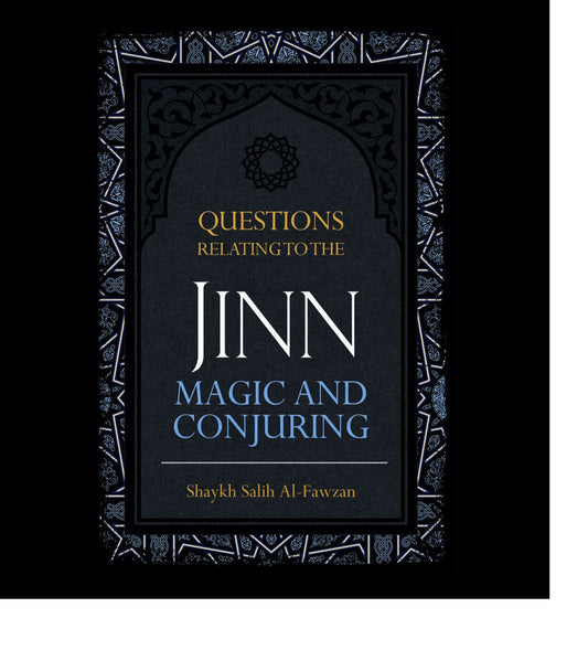 Questions Relating to the Jinn, Magic, and Conjuring byShykah Salih Fawzan