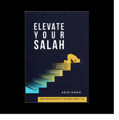 Elevate Your Salah by Asim Khan