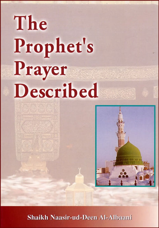 The Prophet Prayer Described by Sheikh Nasir-ud-din Albaani