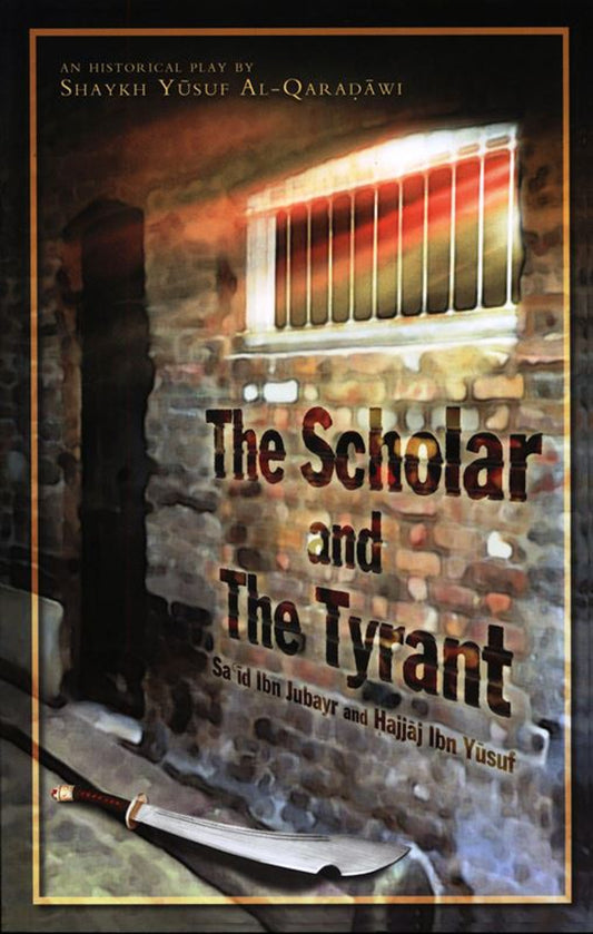 The Scholar and the Tyrant Historical Play Sa'id Ibn Jubayr and Hajjaj ibn Yusuf