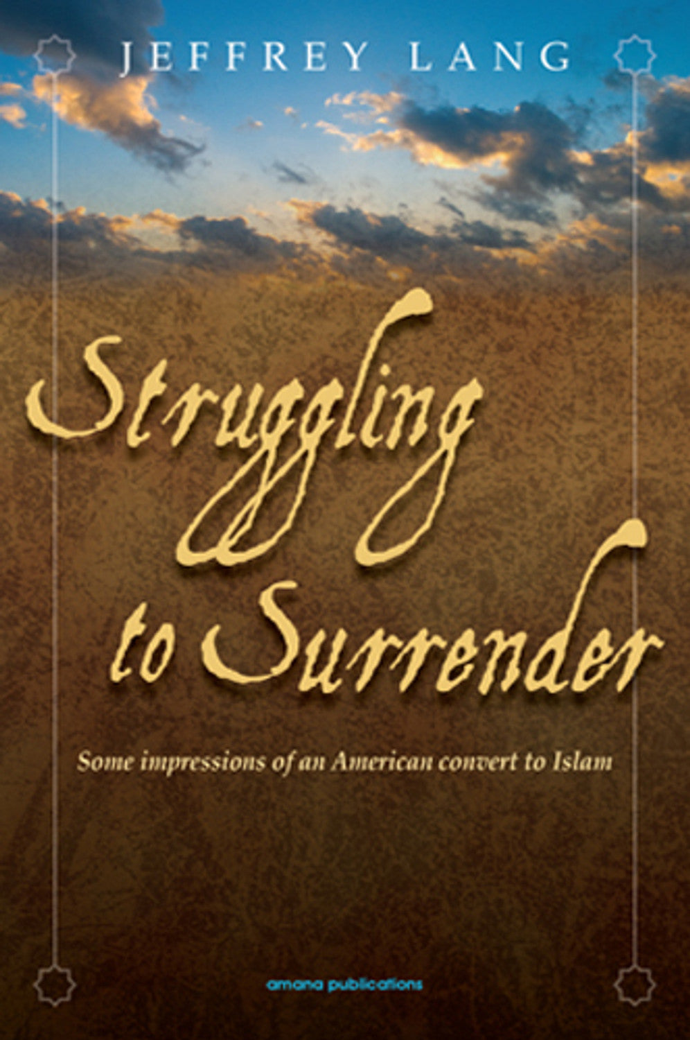 Struggling To Surrender : Some Impressions Of An American Convert To Islam