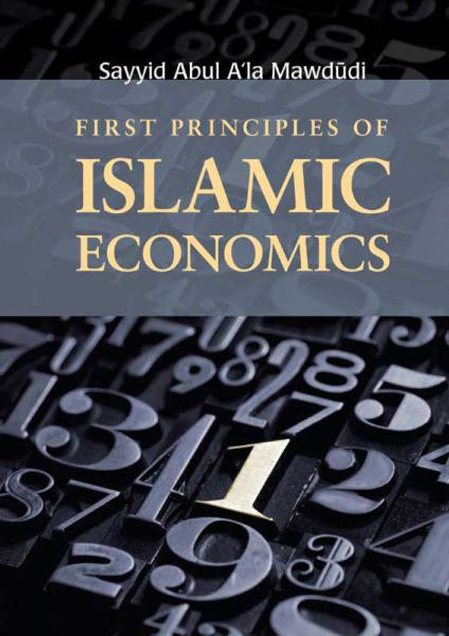 First Principles of Islamic Economics by Author:Sayyid Abul A’la Mawdudi