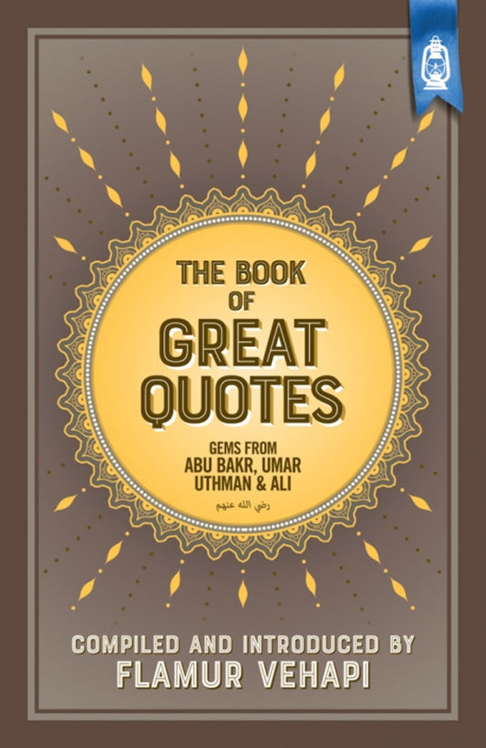 The Book of Great Quotes (Gems from Abu Bakr, Umar, Uthman and Ali) by Flamur Vehapi