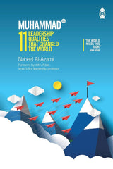 Muhammad (S)11 LeaderShip Qualities That Changes The World by Author Nabeel A-Azami