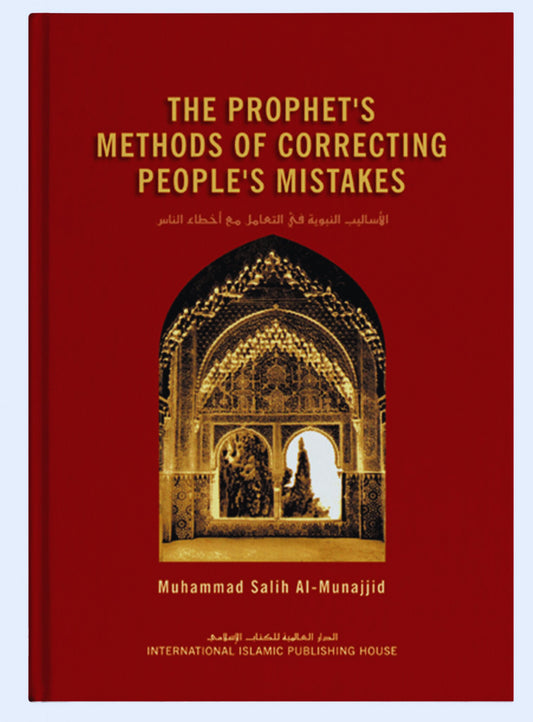 The Prophet’s Methods of Correcting People’s Mistakes by Muhammad Salih al-Munajjid