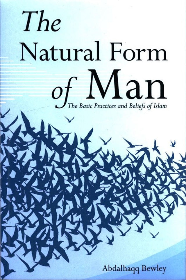 The Natural Form of Man (The Basic Practices and Beliefs of Islam)