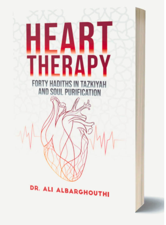 Heart Therapy (Forty Hadiths In Tazkiyah And Soul Purification) by Author Dr. Ali Albarghouthi