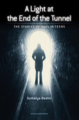 Light At The End Of The Tunnel : The Stories Of The Muslim Teens