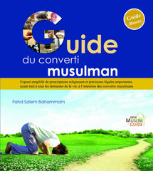 New Muslim Guide: Guide for the Muslim convert (French) by Fahd Salem Bahammam