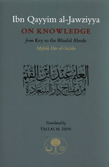 Ibn Qayyim Al-jawziyya On knowledge:from Key to the Blissful Abode (Miftah Dar al-Sa’ada)