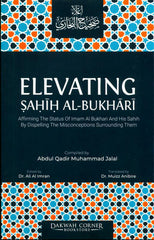 Elevating Sahih Al-Bukhari : Affirming The Status of Imam Al Bukhari and His Sahih by Dispelling the Misconceptions Surrounding Them