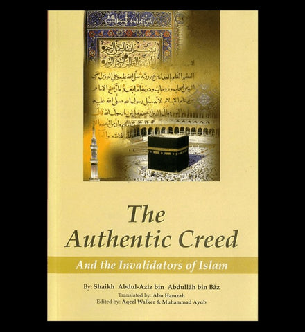 The Authentic Creed(And the Invalidators of Islam)