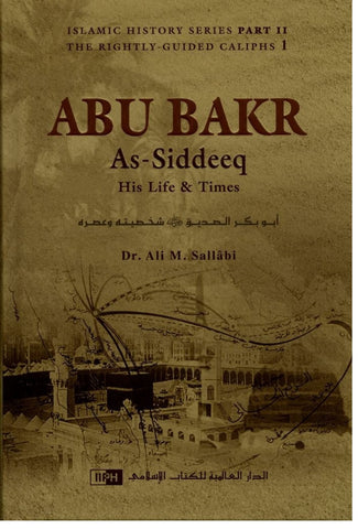 Abu Bakr As-Siddeeq : His Life & Times
