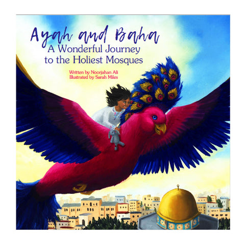 Ayah and Baha: A Wonderful Journey to the Holiest Mosques by Noorjahan Ali