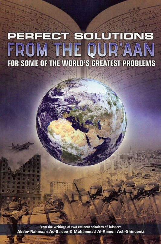 PERFECT SOLUTIONS FROM THE QURAN FOR SOME OF THE WORLD'S GREATEST PROBLEMS by Abdur Rahmaan as-Sa'dee and Muhammad Al-Ameen Ash-Shanqeeti