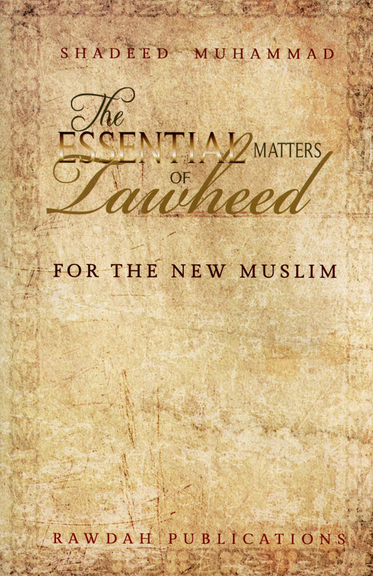 The Essential Matters Of Tawheed: For The New Muslim