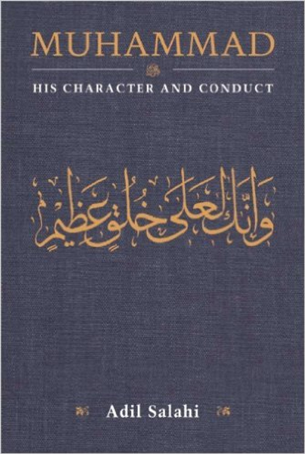 Muhammad His Character and Conduct by Adil Salahi