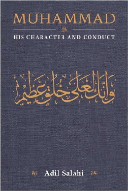 Muhammad His Character and Conduct by Adil Salahi