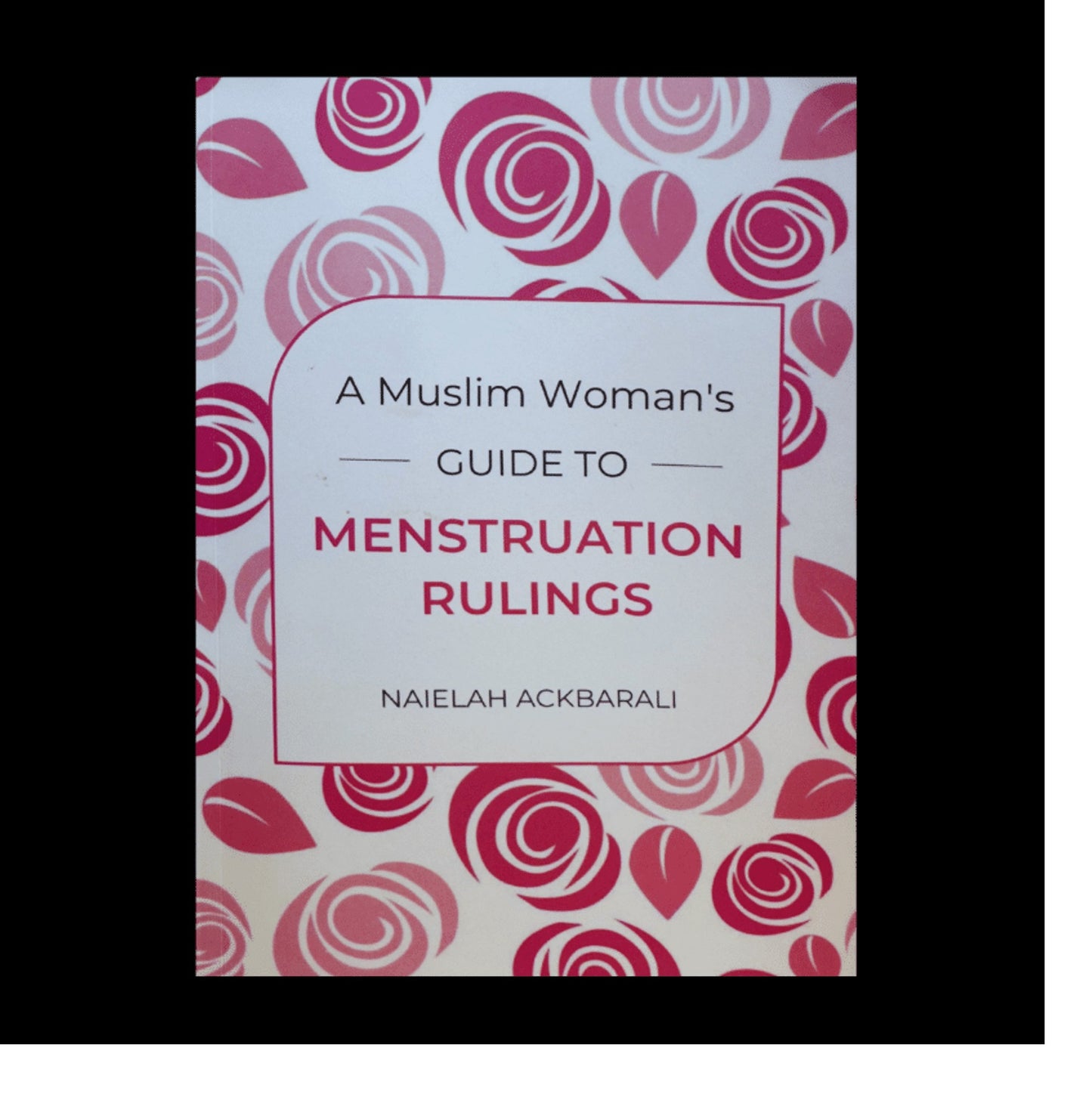 A Muslim Woman's Guide To Menstruation Rulings by Naielah Ackbarali