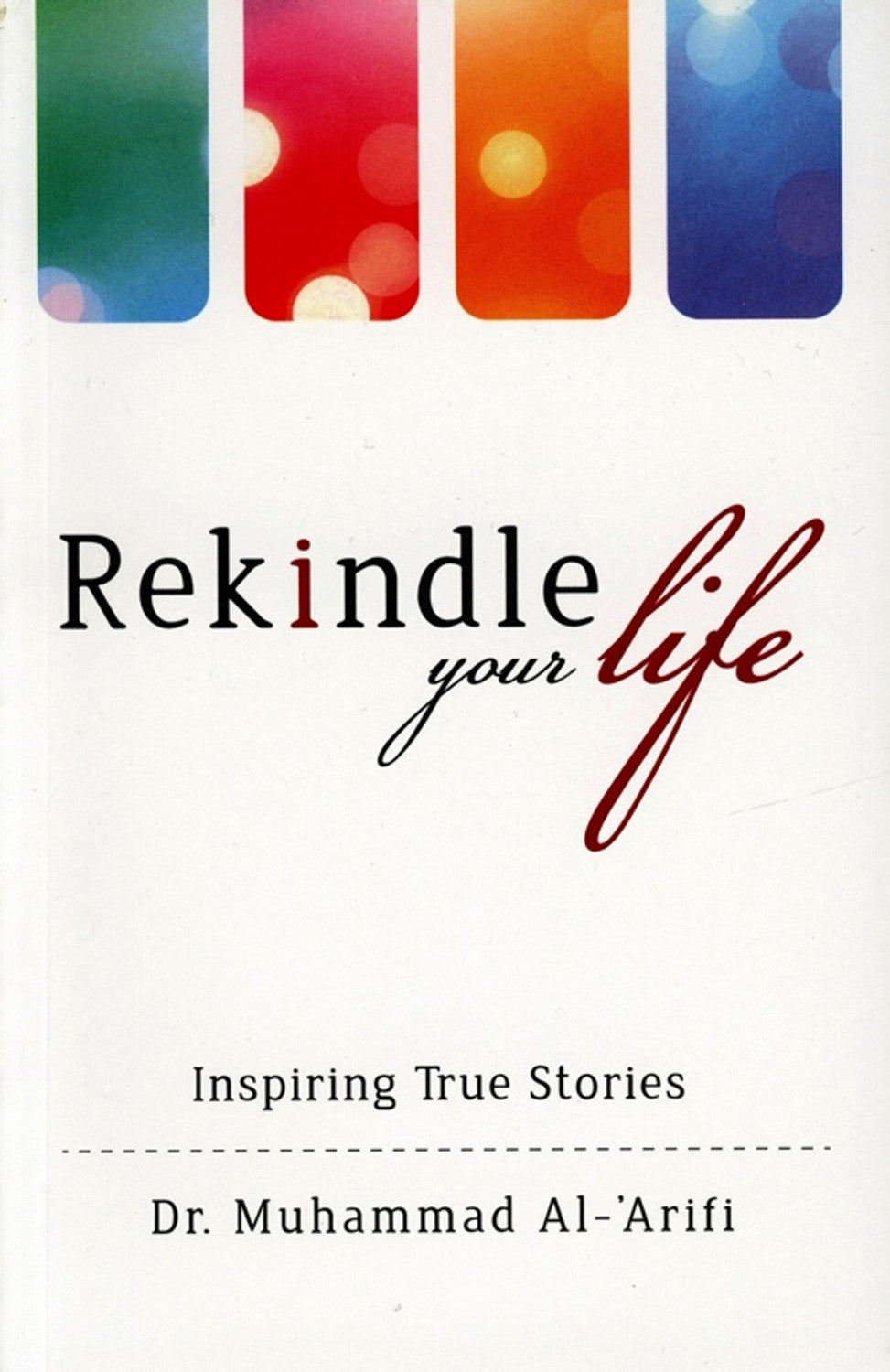 Rekindle your life : Inspiring True Stories