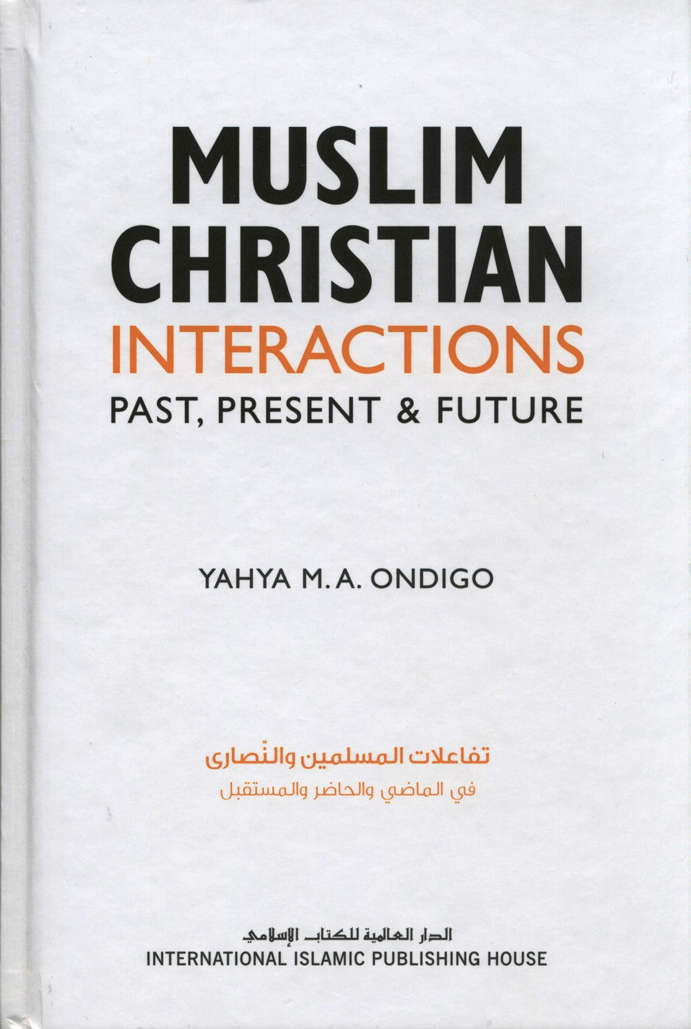 Muslim Christian Interactions : Past , Present & Future