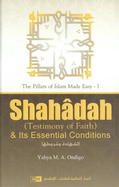 Shahadah (Testimony of Faith) & Its Essential Conditions by Yahya M. A. Ondigo