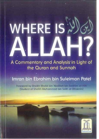 Where Is ALLAH (A Commentary &Analysis In Light Of The Quran & Sunnah)