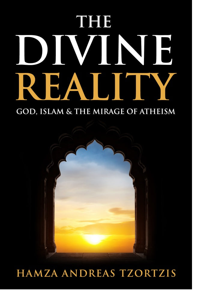 The Divine Reality: God,Islam and the Mirage of Atheism