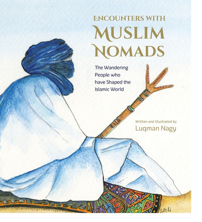 Encounters with Muslim Nomads by Luqman Nagy