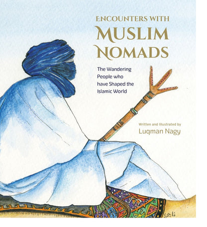 Encounters with Muslim Nomads by Luqman Nagy