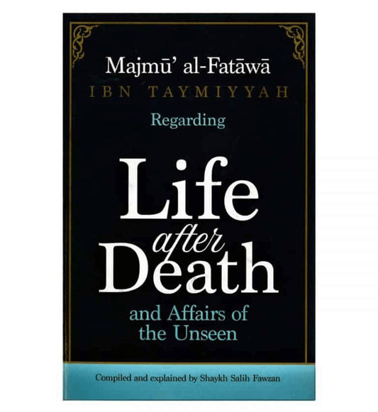 Majmu’ al-Fatawa Ibn Taymiyyah Regarding Life After Death And Affairs Of The Unseen