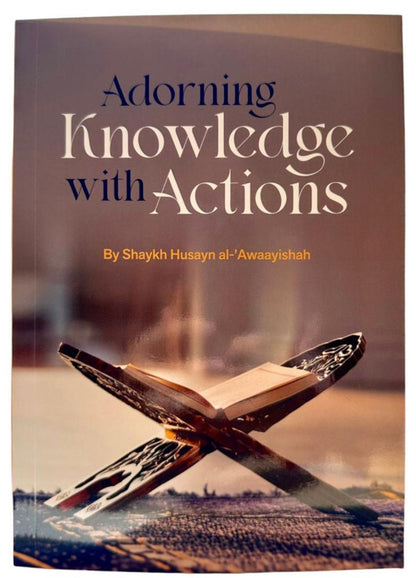 Adorning Knowledge With Action by Husayn al-Awaayishah